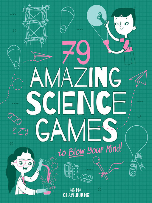 Title details for 79 Amazing Science Games to Blow Your Mind! by Anna Claybourne - Available
